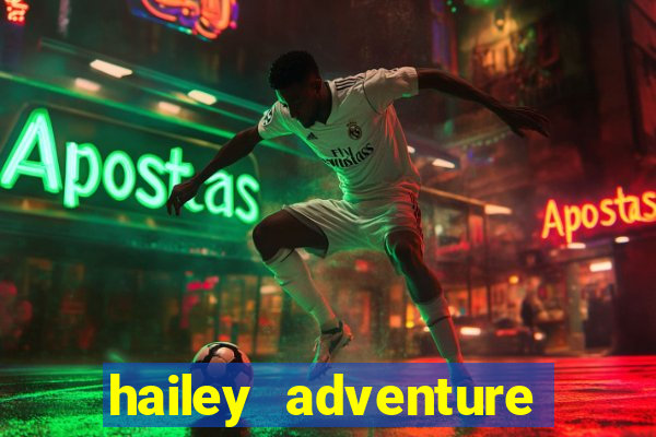 hailey adventure mod apk unlimited money